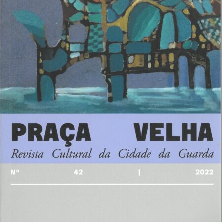 Praça Velha n.º 42 - 2022 | Revista Cultural da Cidade da Guarda
